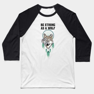 Be strong as a wolf Baseball T-Shirt